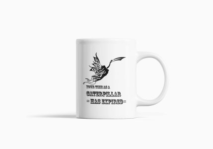 Your Time As A Caterpillar Has Expired - Printed Coffee Mugs For Sports Lovers