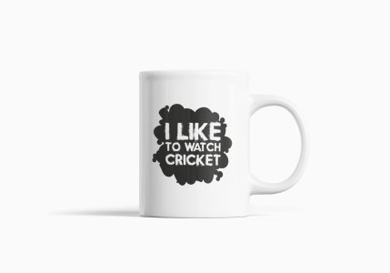 I Like To Watch cricket - Printed Coffee Mugs For Sports Lovers