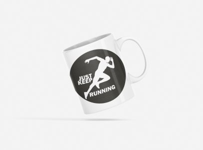 Just Keep Running Text In White - Printed Coffee Mugs For Sports Lovers