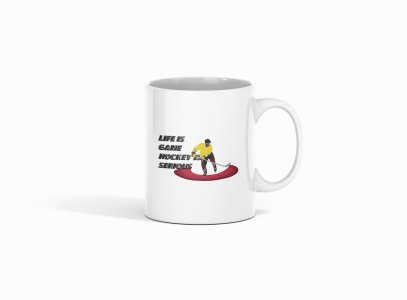 Life Is Game Hockey Is Serious - Printed Coffee Mugs For Sports Lovers