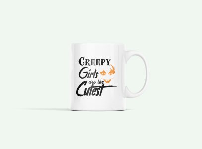 Creepy Girls Are The Cutest- Halloween Themed Printed Coffee Mugs