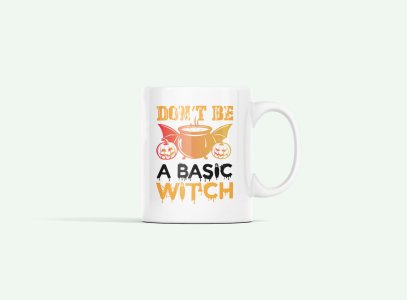 Don't be a basic illustration graphic -Halloween Themed Printed Coffee Mugs