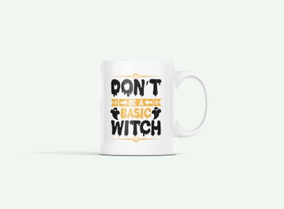 Don't be a basic, casper witch -Halloween Themed Printed Coffee Mugs