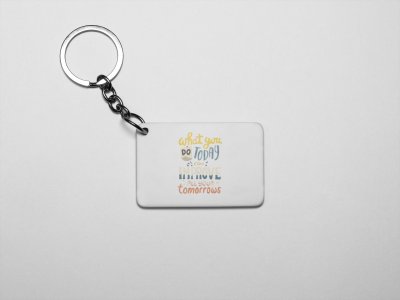 What you do today can improve all your tomorrows- acryllic printed white keychains/ keyrings for bollywood lover people(Pack Of 2)