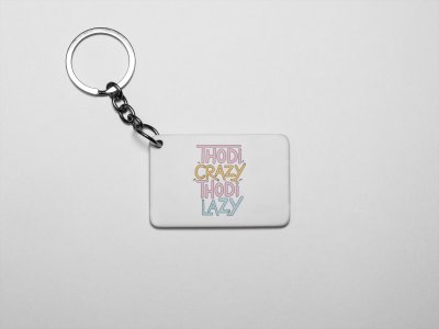 Thodi Crazy,Thodi Lazy -acryllic printed white keychains/ keyrings for bollywood lover people(Pack Of 2)