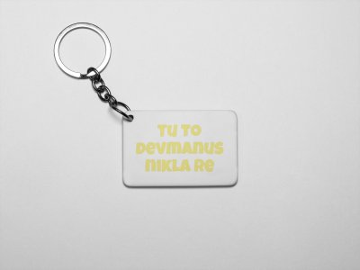 Tu To Devmanus Nikla Re..- acryllic printed white keychains/ keyrings for bollywood lover people(Pack Of 2)