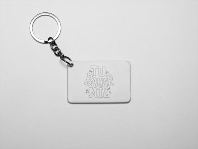 Tu Bahar Mil - acryllic printed white keychains/ keyrings for bollywood lover people(Pack Of 2)