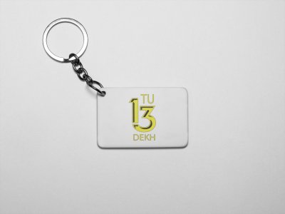 Tu 13 Dekh- acryllic printed white keychains/ keyrings for bollywood lover people(Pack Of 2)