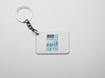Bas 5 Min Me Aa Rha Hoon- acryllic printed white keychains/ keyrings for bollywood lover people(Pack Of 2)