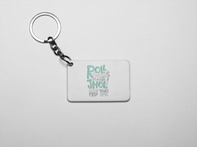 Roll Kar Jhol Mat Kar acryllic printed white keychains/ keyrings for bollywood lover people(Pack Of 2)