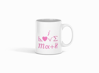 I love math (BG Pink)- formula themed printed ceramic white coffee and tea mugs/ cups for maths lovers