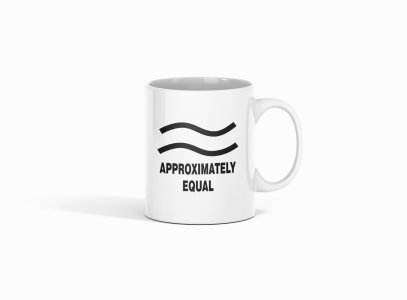 Approximately Equal (BG White) - formula themed printed ceramic white coffee and tea mugs/ cups for maths lovers