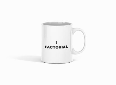 Factorial - formula themed printed ceramic white coffee and tea mugs/ cups for maths lovers