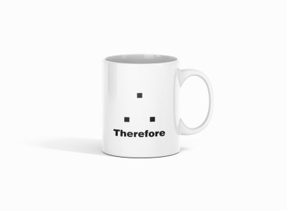 Therefore - formula themed printed ceramic white coffee and tea mugs/ cups for maths lovers