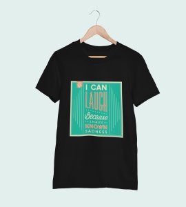 I can laugh because I have known sadness -round crew neck youth-oriented cotton tshirts for men