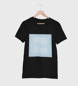 The harder you work, the luckier you get -round crew neck cotton tshirts for men