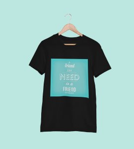 A friend in need -round crew neck youth-oriented cotton tshirts for men