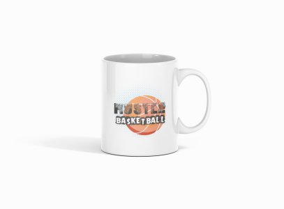 Hustle Basketball - sports themed printed ceramic white coffee and tea mugs/ cups for sports lovers