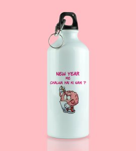 You Want To Work? Graphics Printed Aluminium Water Bottle On New Year Theme Best Gift For New Year