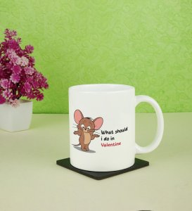 What Should I Do In Valentine: Printed Coffee Mug, Best Gift For Singles