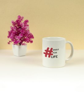 Single For Life : Sublimation Printed Coffee Mug, Best Gift For Singles