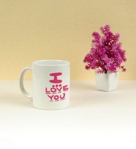 I Love You: Sublimation Printed Coffee Mug, Best Gift For Singles
