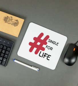 Single For Life : Sublimation Printed Mouse Pad, Best Gift For Singles