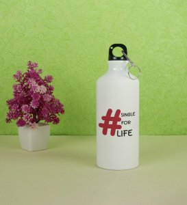 Single For Life : Sublimation Printed Aluminium Water Bottle 750ml, Best Gift For Singles